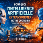 Pourquoi l’intelligence artificielle va transformer notre quotidien