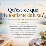 Qu’est-ce que le tourisme de luxe ? Définition