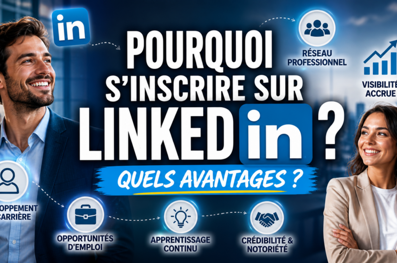 Pourquoi s’inscrire sur LinkedIn ? Quels avantages ?