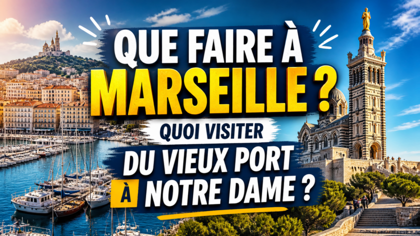 Que faire à Marseille ? Quoi visiter du Vieux port à Notre Dame ?